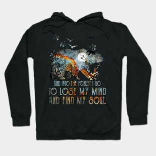 Bear And Into The Forest I Go To Lose My Mind And Find My Soul Hoodie